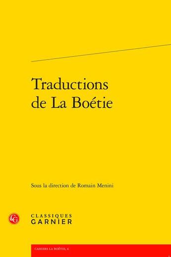 Couverture du livre « Cahiers La Boétie t.6 ; traductions de La Boétie » de Cahiers La Boetie aux éditions Classiques Garnier