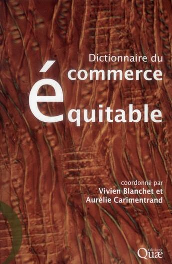 Couverture du livre « Dictionnaire du commerce équitable » de Vivien Blanchet et Aurelie Carimentrand aux éditions Quae