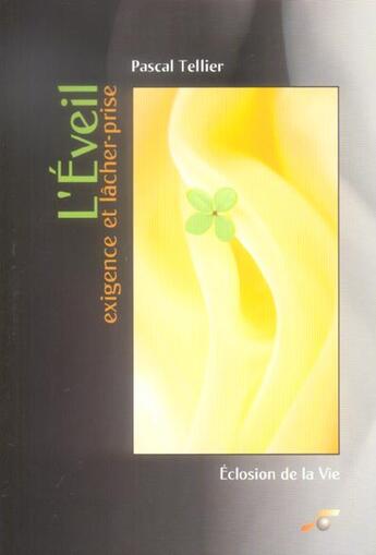 Couverture du livre « L'eveil : eclosion de la vie » de Pascal Tellier aux éditions Le Souffle D'or