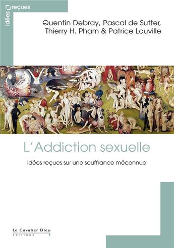 Couverture du livre « L'addiction sexuelle » de Patrice Louville et Quentin Debray et Pascal De Sutter et Thierry Pham aux éditions Le Cavalier Bleu