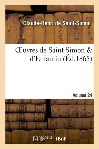 Couverture du livre « Oeuvres de saint-simon & d'enfantin. volume 24 » de Saint-Simon/Enfantin aux éditions Hachette Bnf