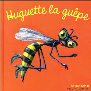 Couverture du livre « Huguette la guêpe » de Antoon Krings aux éditions Gallimard Jeunesse Giboulees