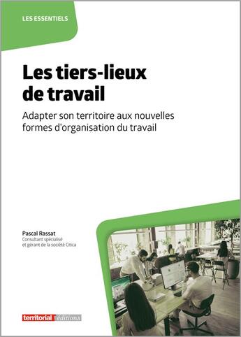 Couverture du livre « Les tiers-lieux de travail : adapter son territoire aux nouvelles formes d'organisation du travail » de Pascal Rassat aux éditions Territorial