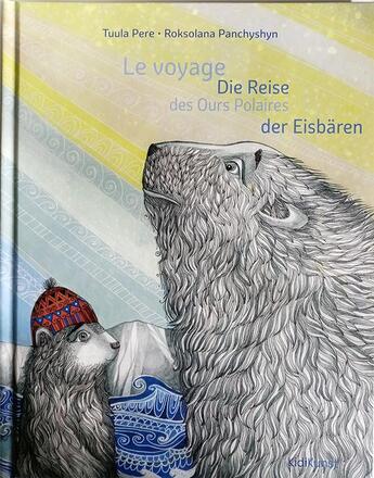 Couverture du livre « Le voyage des ours polaires / die Reise der Eisbären » de Tuula Pere et Roksolana Panchyshyn aux éditions Kidikunst