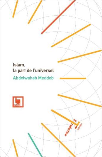 Couverture du livre « Islam, la part de l'universel ; kawniyyat al-Islam » de Meddeb Abdelwahab aux éditions En Toutes Lettres