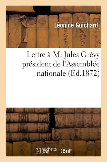 Couverture du livre « Lettre a m. jules grevy president de l'assemblee nationale » de Guichard Leonide aux éditions Hachette Bnf