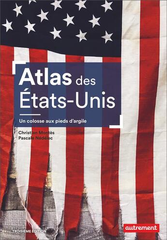 Couverture du livre « Atlas des États-Unis : Un colosse aux pieds d'argile » de Christian Montes et Pascale Nedelec aux éditions Autrement