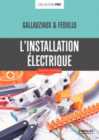 Couverture du livre « L'installation électrique (6e édition) » de Thierry Gallauziaux et David Fedullo aux éditions Eyrolles