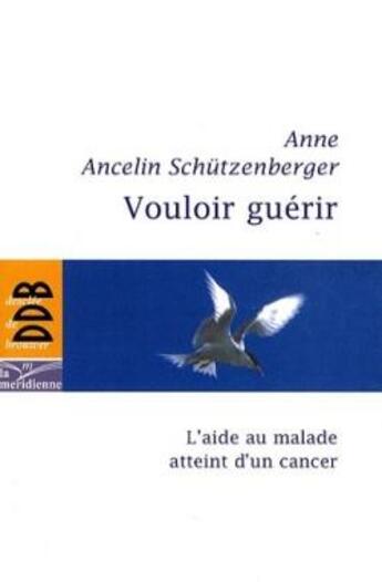 Couverture du livre « Vouloir guérir ; l'aide au malade atteint d'un cancer » de Ancelin-Schutzenberg aux éditions Desclee De Brouwer