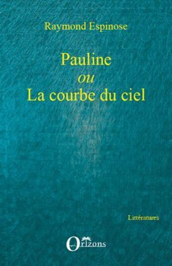 Couverture du livre « Pauline ou la courbe du ciel » de Espinose Raymond aux éditions L'harmattan