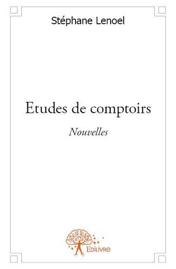 Couverture du livre « Études de comptoirs » de Stephane Lenoel aux éditions Edilivre