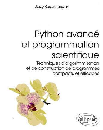Couverture du livre « Python avancé et programmation scientifique » de Jerzy Karczmarczuk aux éditions Ellipses
