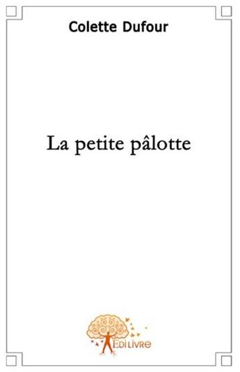 Couverture du livre « La petite pâlotte t.1 » de Colette Dufour aux éditions Edilivre