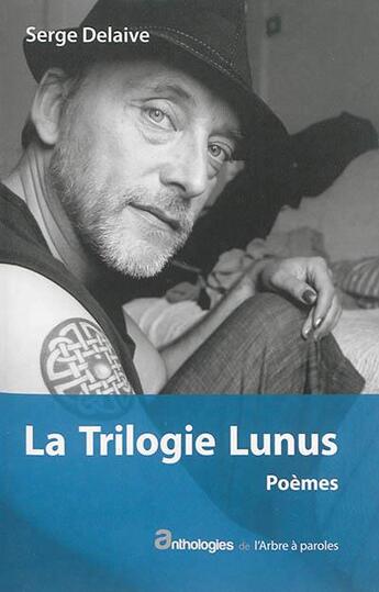 Couverture du livre « La trilogie Lunus ; poèmes » de Serge Delaive aux éditions L'arbre A Paroles