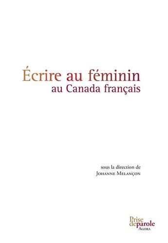 Couverture du livre « Ecrire au feminin au canada francais » de Melancon Johanne aux éditions Prise De Parole