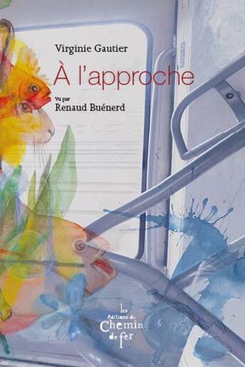 Couverture du livre « À l'approche » de Virginie Gautier et Renaud Buenerd aux éditions Chemin De Fer