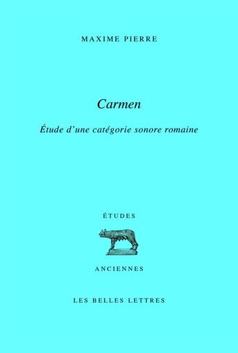 Couverture du livre « Carmen, étude d'une catégorie sonore romaine » de Maxime Pierre aux éditions Belles Lettres