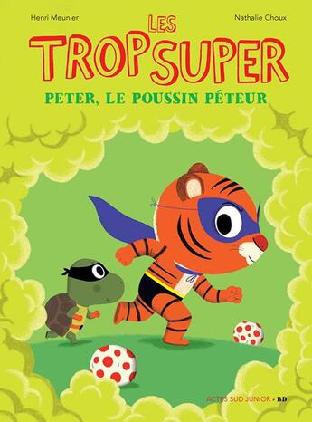Couverture du livre « Les Trop Super : Peter le poussin péteur » de Nathalie Choux et Henri Meunier aux éditions Actes Sud Junior