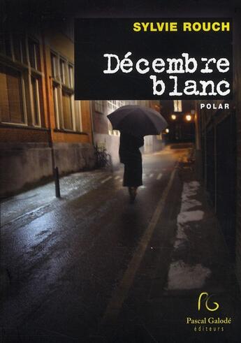 Couverture du livre « Décembre blanc » de Sylvie Rouch aux éditions Pascal Galode