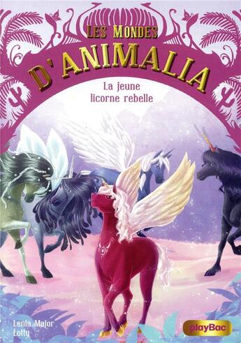 Couverture du livre « Les mondes d'Animalia Tome 4 : la jeune licorne rebelle » de Lenia Major et Marianne Alexandre aux éditions Play Bac