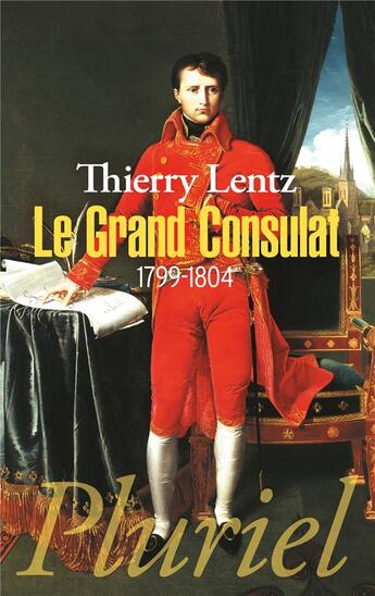 Couverture du livre « Le grand consulat (1799-1804) » de Thierry Lentz aux éditions Pluriel