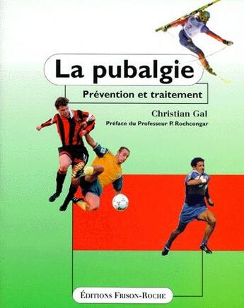 Couverture du livre « La pubalgie ; prévention et traitement » de Christian Gal aux éditions Frison Roche