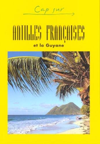Couverture du livre « CAP SUR ; les Antilles françaises et la Guyane » de  aux éditions Jpm