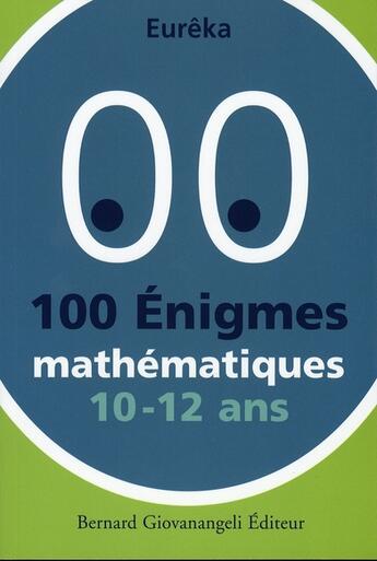 Couverture du livre « 100 énigmes mathématiques 10/12 ans » de Eureka aux éditions Bernard Giovanangeli