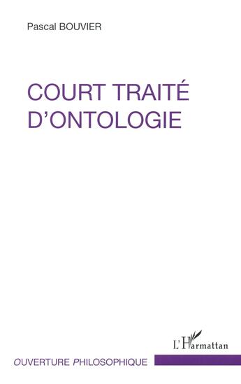 Couverture du livre « Court traité d'ontologie » de Pascal Bouvier aux éditions L'harmattan