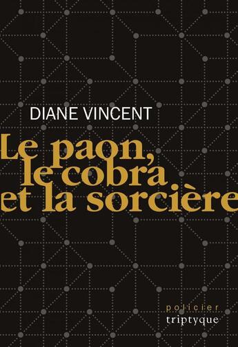 Couverture du livre « Le paon, le cobra et la sorciere » de Diane Vincent aux éditions Editions Triptyque