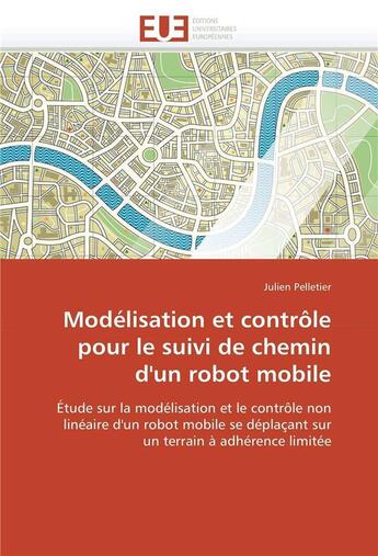 Couverture du livre « Modelisation et controle pour le suivi de chemin d'un robot mobile » de Pelletier-J aux éditions Editions Universitaires Europeennes