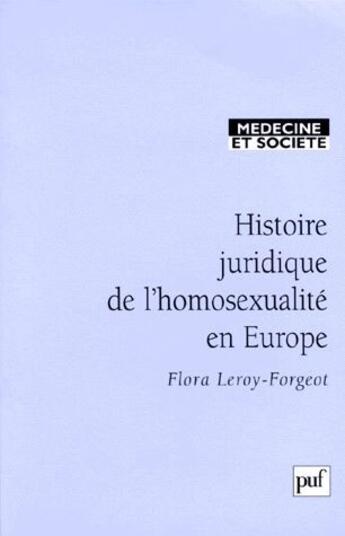 Couverture du livre « Histoire juridique de l'homosexualité en Europe » de Leroy-Forgeot F. aux éditions Puf