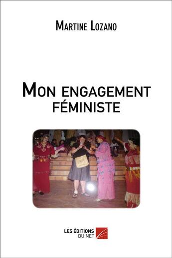 Couverture du livre « Mon engagement feministe » de Martine Lozano aux éditions Editions Du Net