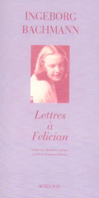Couverture du livre « Lettres a felician » de Ingeborg Bachmann aux éditions Actes Sud