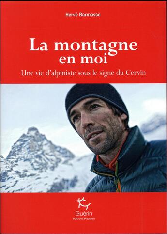 Couverture du livre « La montagne en moi ; une vie d'alpiniste sous le signe du Cervin » de Herve Barmasse aux éditions Paulsen Guerin