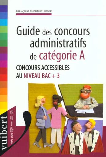 Couverture du livre « Guide Des Concours Administratifs Categorie A » de Thiebault-Roger aux éditions Vuibert