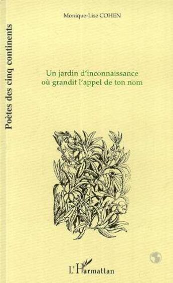 Couverture du livre « Un jardin d'inconnaissance où grandit l'appel de ton nom » de Monique Lise Cohen aux éditions L'harmattan