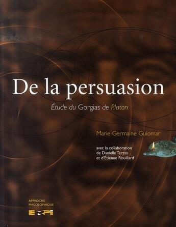 Couverture du livre « De la persuasion ; étude du gorgias de platon » de Guiomar/Terzan/Rouil aux éditions Erpi - Renouveau Pedagogique