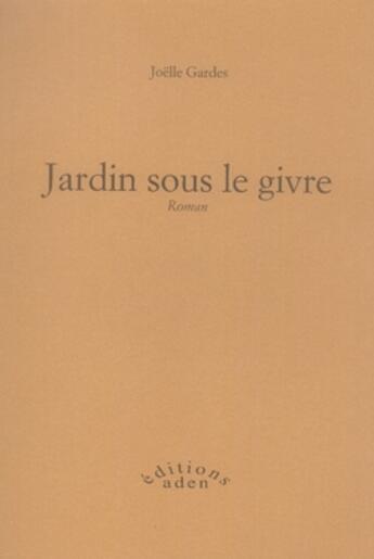 Couverture du livre « Jardin sous le givre » de Joelle Gardes aux éditions Aden