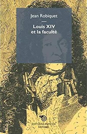 Couverture du livre « Louis XIV et la faculté » de Jean Robiquet aux éditions Mimesis