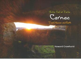 Couverture du livre « Entre Ciel et Terre : twixt Heaven and Earth : Carnac » de Howard Crowhurst aux éditions Epistemea