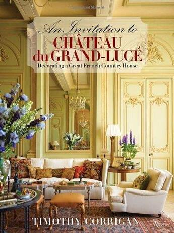 Couverture du livre « An invitation to chateau du grand-luce: decorating a great french country house » de Timothy Corrigan aux éditions Rizzoli
