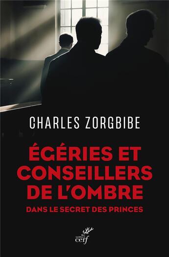 Couverture du livre « Égéries et conseillers de l'ombre : Dans le secret des princes » de Charles Zorgbibe aux éditions Cerf