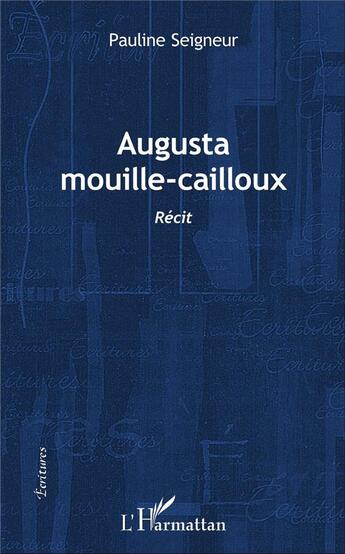 Couverture du livre « Augusta mouille-cailloux : Récit » de Pauline Seigneur aux éditions L'harmattan