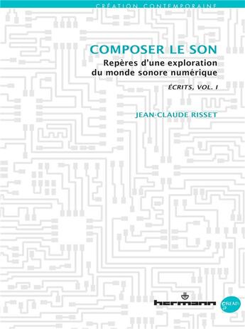 Couverture du livre « Composer le son, repères d'une exploration du monde sonore numérique ; écrits t.1 » de Jean-Claude Risset aux éditions Hermann
