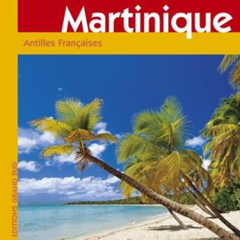 Couverture du livre « Martinique ; Antilles françaises » de Philippe Poux aux éditions Grand Sud