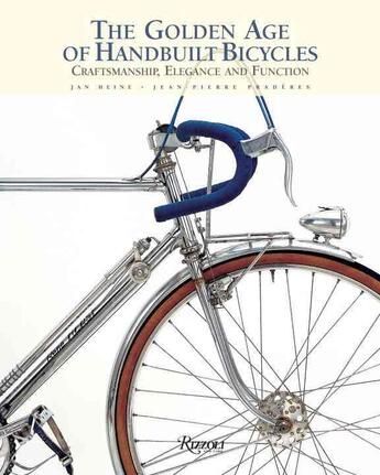 Couverture du livre « Golden Age of Handbuilt Bicycles ; Craftsmanship, Elegance, and Function » de Ouvrage Collectif aux éditions Universe Usa