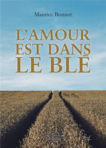 Couverture du livre « L'amour est dans le blé » de Maurice Bonnet aux éditions Amalthee