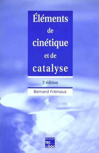 Couverture du livre « Eléments de cinétique et de catalyse » de Fremaux Bernard aux éditions Tec Et Doc