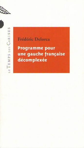 Couverture du livre « Programme pour une gauche française décomplexée » de Frederic Delorca aux éditions Le Temps Des Cerises
